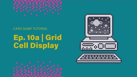Tutorial - Deckbuilding Card Game in Unity | Ep. 10a - Grid Cell Display