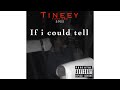 Tineey  if i could tell  official lyrics 