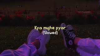 Kya Mujhe Pyar Lyrics - Slowed