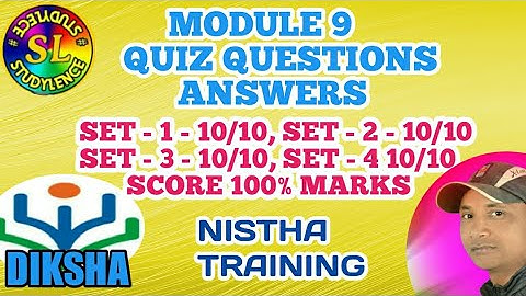 MODULE - 9 QUIZ QUESTIONS ANSWERS, SET 1 to 4 - 40/40 ( NISTHA TRAINING ) Score-  100% #STUDYLENCE