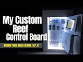 Dream Reef Tank Build Series | Ep. 8 | My Custom Reef Control Board