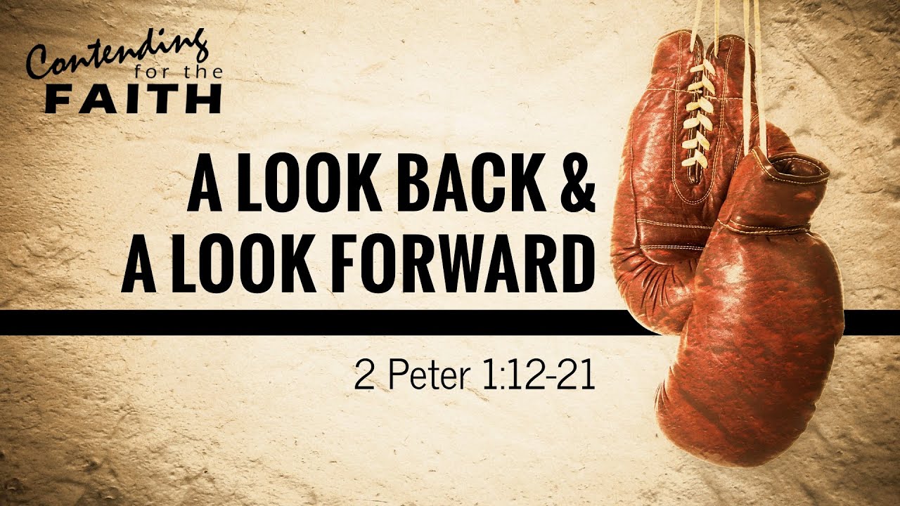 10/16/22 (9:00) Contending for the Faith - A Look Back & A Look Forward - 2 Peter 1:12-21