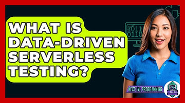 What Is Data-Driven Serverless Testing? - Next LVL Programming