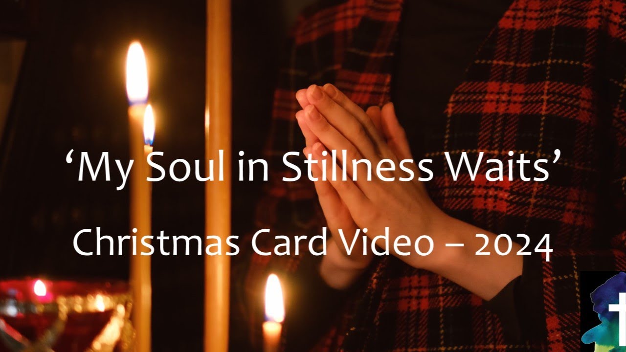 'My Soul in Stillness Waits' - 2024 Video Christmas Card