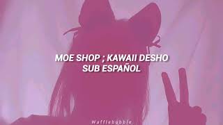 Moe Shop ; Kawaii Desho (Sub. Español)