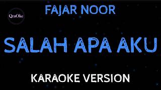 Fajar Noor - Salah Apa Aku (Karaoke Version by QraOke)