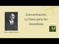 Concentración: La Clave para ser Grandioso