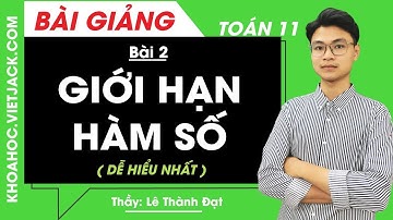 Giới hạn hàm số - Bài 2 - Toán học 11 - Thầy Lê Thành Đạt (DỄ HIỂU NHẤT)