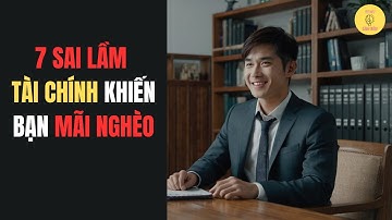 7 Sai Lầm Tài Chính Khiến Bạn Mãi Nghèo - TDLG