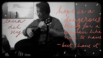 hope is a dangerous thing for a woman like me to have - but i have it - lana del rey (ukulele cover)