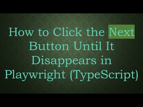 How to Click the Next Button Until It Disappears in Playwright (TypeScript)