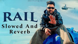 Rail - Sumit Parta || Slowed And Reverb || Haryanvi Hip Hop Song ☠️