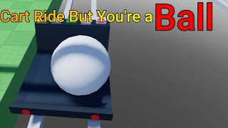 Cart ride but you're a ball (Roblox)