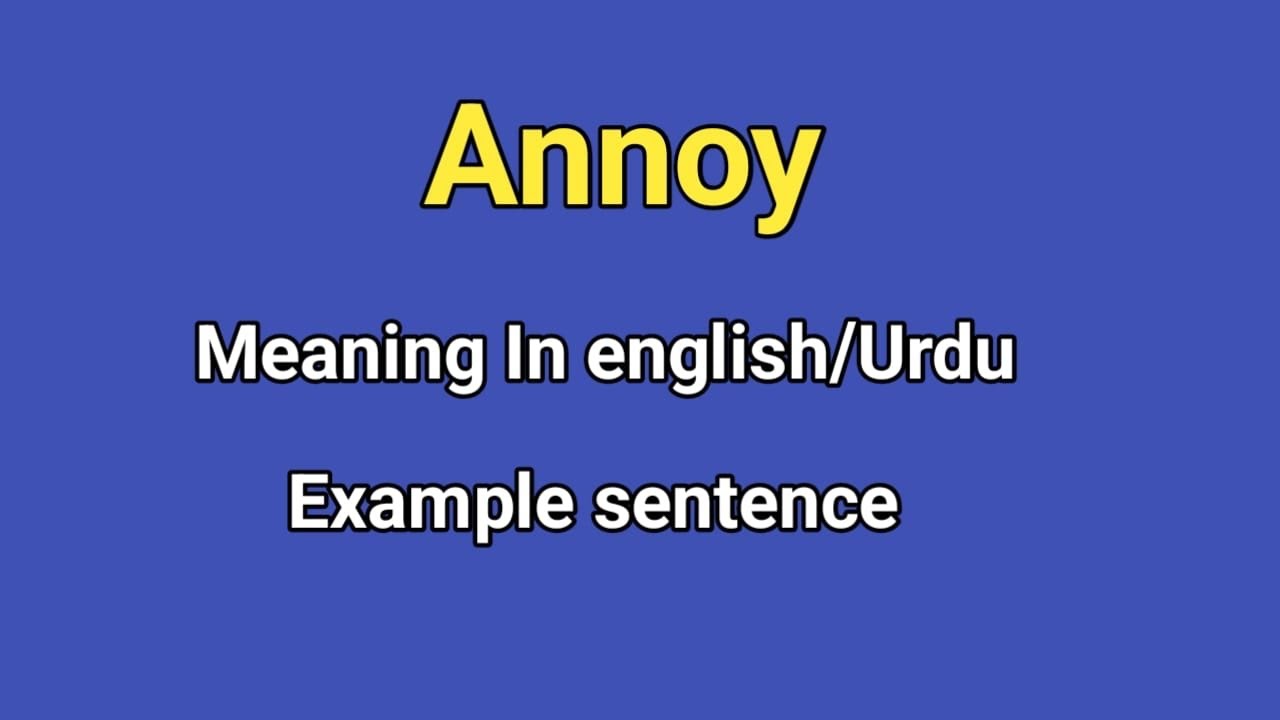 annoy-meaning-in-english-hindi-urdu-annoy-with-sentence-example