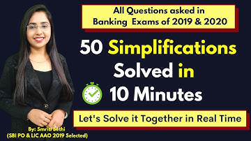 50 Simplifications Solved in 10 Minutes|Questions asked in Banking Exams of 2019 & 2020|Smriti Sethi