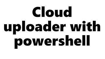 Cloud file uploader using powershell