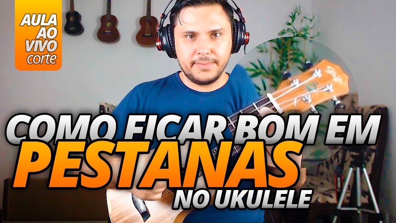 Como treinar e ficar bom em Pestanas no UKULELE YouTube