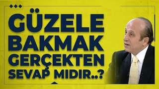 Güzele Bakmak Gerçekten Sevap Mıdır..?
