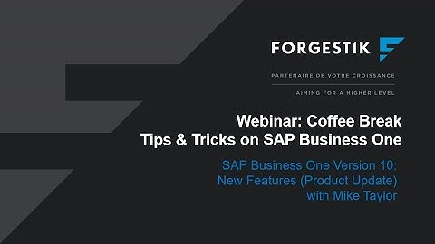 Webinar | Coffee Break from Forgestik | New Features in Version 10 of SAP Business One