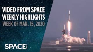 Video From Space - Weekly Highlights Week Of March 15, 2020