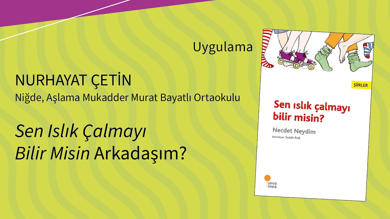 Sen Islık Çalmayı Bilir Misin Arkadaşım? - Nurhayat Çetin | Yaratıcı Okuma Uygulaması | #ees15