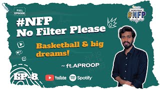 Ep: 8 - #NFP No filter please | Basketball & big dreams!