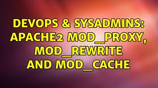 DevOps & SysAdmins: Apache2 mod_proxy, mod_rewrite and mod_cache