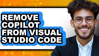 How to Remove Copilot from Visual Studio Code - Full Guide