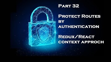 Part 32 React Tutorial | Protecting the routes in React | Redux toolkit | Authenticating the routes