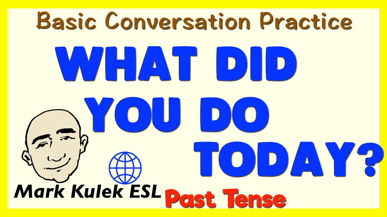 What Did You Do Today Past Tense Basic Conversation Practice Learn English Mark Kulek Esl Youtube