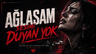 Ağlasam Sesimi Duyan Yok