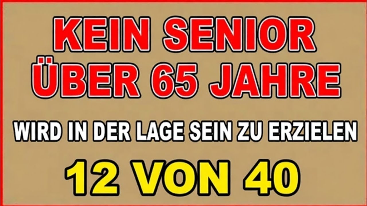 KANNST DU DAS BESTEHEN? KEIN SENIOR ÜBER 65 JAHREN WIRD 12 VON 40 ERREICHEN! 😲🧠