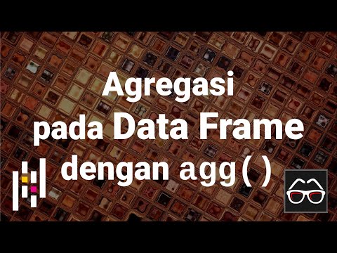Pandas 21 | Agregasi pada Pandas Data Frame dengan agg | Python Pandas | Belajar Data Science