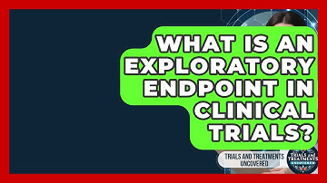 What Is An Exploratory Endpoint In Clinical Trials? - Trials and Treatments Uncovered