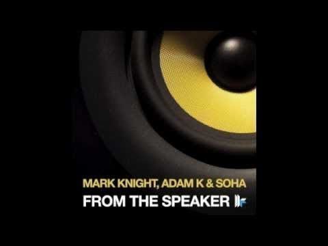 Official - Mark Knight, Adam K & Soha - 'From The Speaker' (Original Dub Mix)