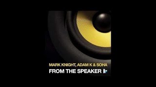 Mark Knight, Adam K &amp; Soha - &#39;From The Speaker&#39; (Original Dub Mix)