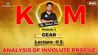 40 | Module 4 Gear | Lecture 05 | Analysis of Involute Profile | KOM By Khilesh Sahu Sir