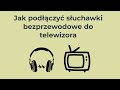 Jak podłączyć słuchawki bezprzewodowe do telewizora