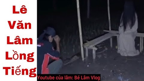 Lê văn lâm lồng tiếng - Tại Sao Chị Lại Ngồi Đây - Bé Lâm Vlog