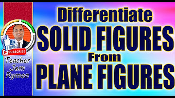 Differentiate Solid Figures from Plane Figures II by Teacher Jem Rymon