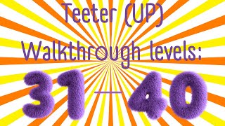 Teeter (UP) l Level 31-40 l Walkthrough
