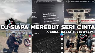 Download lagu DJ SIAPA MEREBUT SERI CINTA - SIAPAKAH DI HATI MU X BABAT BABAT TRETEWTEW VIRAL 2K26 