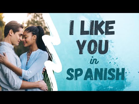 Spanish Tip: "I like You" (Me Caes Bien, Me Gustas y Te Quiero)
