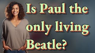 Is Paul the only living Beatle?