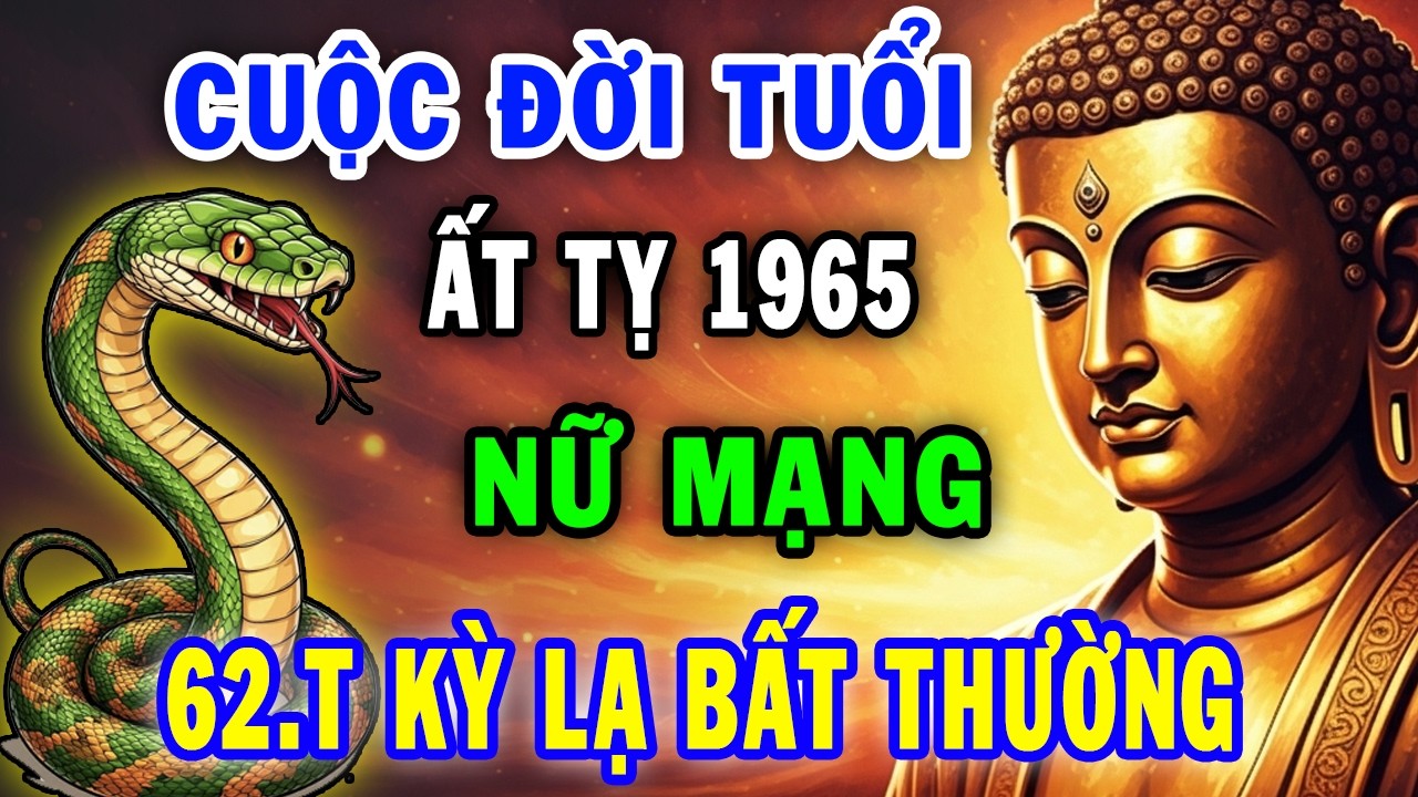 Tử Vi 2026 Nữ Mạng Ất Tỵ 1965 Sẽ Ra Sao May Mắn, Giàu Có Hay Vận Hạn Thế Nào
