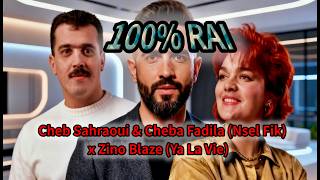 Cheb Sahraoui & Cheba Fadila (Nsel Fik) x Zino Blaze (Ya La Vie) MASHUP 2026