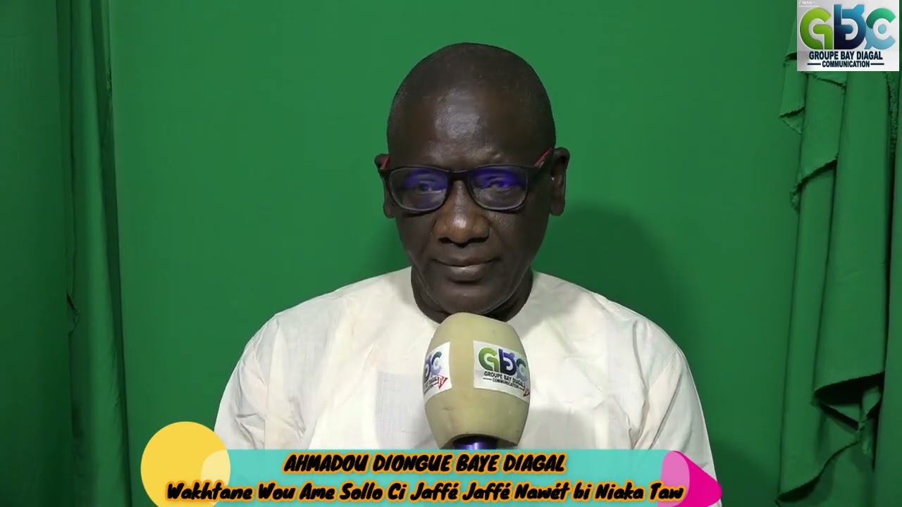 WAKHTANOU AHMADOU DIONGUE BAYE DIAGAL CI NAWET BI JAFFE JAFFE TAW BI