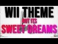 Wii Theme but its Sweet Dreams (are made of this)