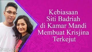 Kebiasaan Siti Badriah di Kamar Mandi Membuat Krisjina Terkejut