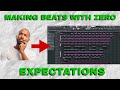 Making a Beat With Zero Expectations